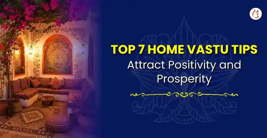 7 Vastu Tips for Home to Attract Positivity and Prosperity - Utsav App