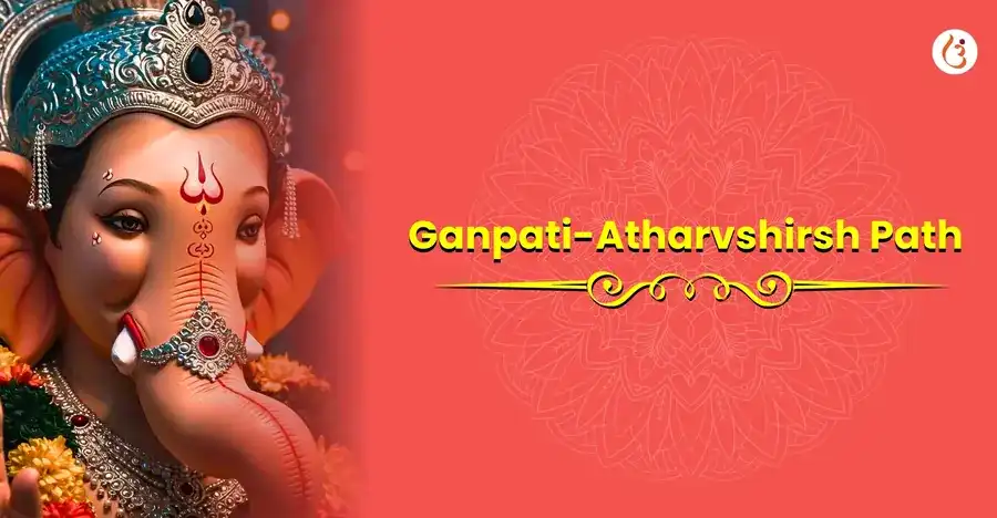 Ganpati Atharvashirsha Path: Best Time, Significance & Benefits - Utsav App