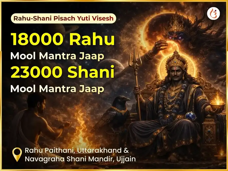 Shani Rahu Pishach Yuti Vishesh : 18000 Rahu Mool Mantra Jaap + 23000 Shani Mool Mantra Jaap & Shani Shanti Tel Abhishek Sanyukt Puja - Utsav Puja