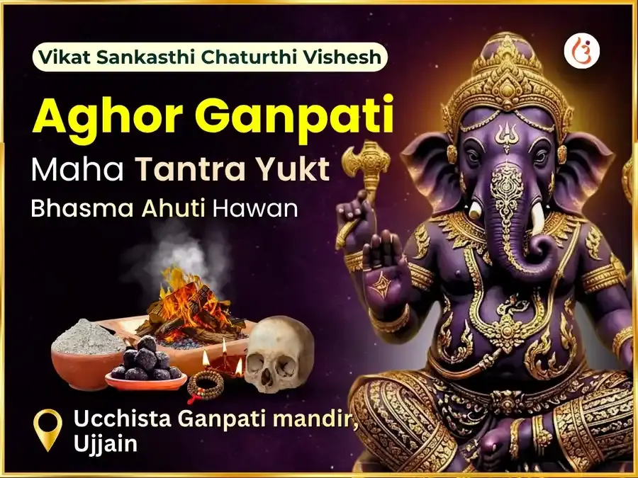 Vikat Sankasthi Chaturthi Vishesh Aghor Ganpati Maha Tantrayukt Bhasma Ahuti Havan - Utsav Puja