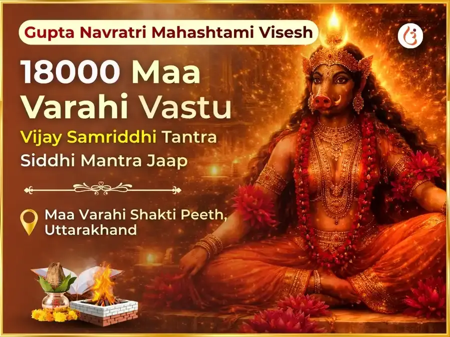 Gupta Navratri Maha Ashtami Vishesh 18000 Maa Varahi Vastu Vijay Samriddhi Tantra Siddhi Mantra Jaap - Utsav Puja