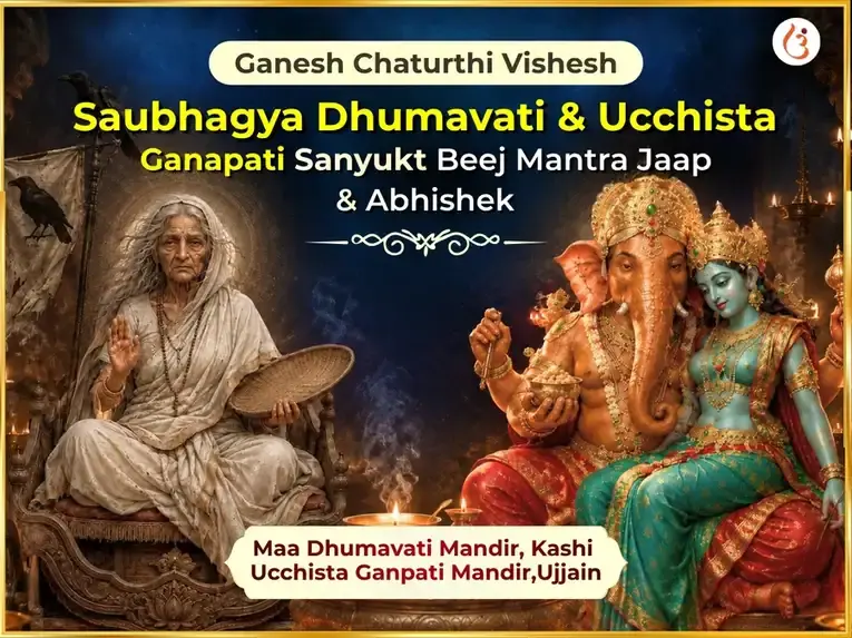 Ganesh Chaturthi Vishesh Saubhagya Dhumavati Saubhagya Prapti Karma Shuddhi Beej Mantra Jaap & Ucchista Ganapati Ghrit Snehan & Madhuras Abhishekh - Utsav Puja