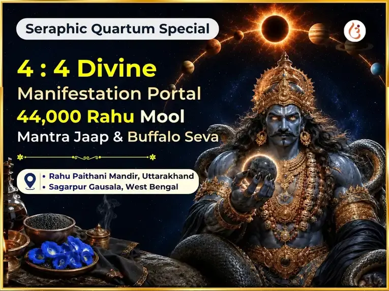 Seraphic Quartum 4:4 Divine Manifestation Portal Special 44,000 Rahu Mool Mantra Jaap & Buffalo Seva - Utsav Puja